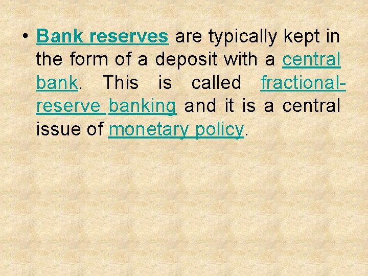  • Bank reserves are typically kept in the form of a deposit with