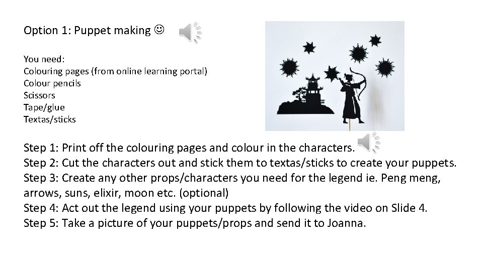 Option 1: Puppet making You need: Colouring pages (from online learning portal) Colour pencils
