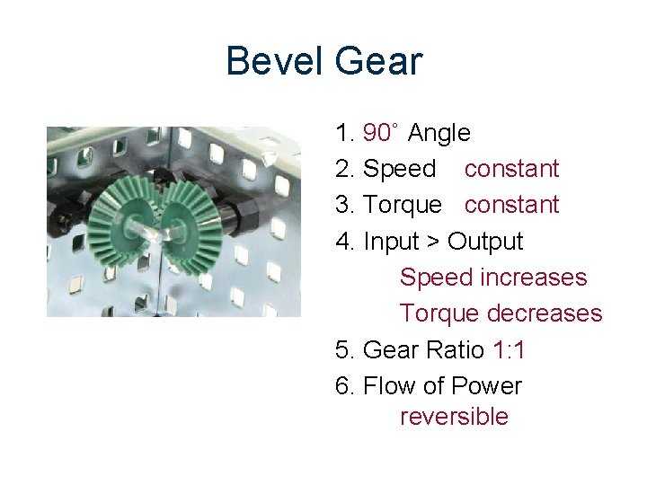 Bevel Gear 1. 90˚ Angle 2. Speed constant 3. Torque constant 4. Input >