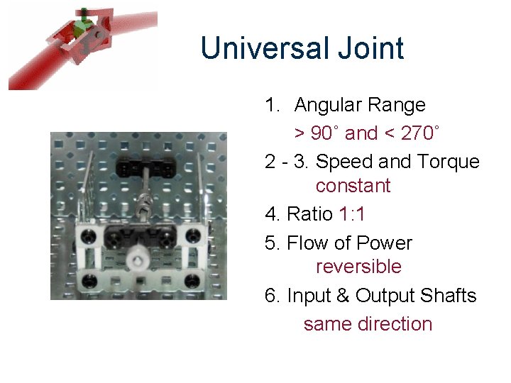 Universal Joint 1. Angular Range > 90˚ and < 270˚ 2 - 3. Speed