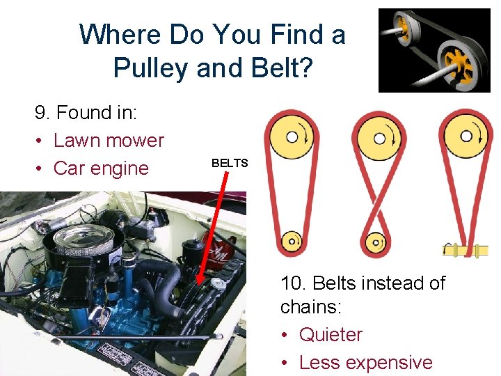 Where Do You Find a Pulley and Belt? 9. Found in: • Lawn mower
