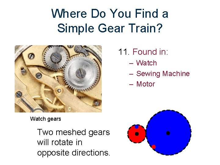 Where Do You Find a Simple Gear Train? 11. Found in: – Watch –