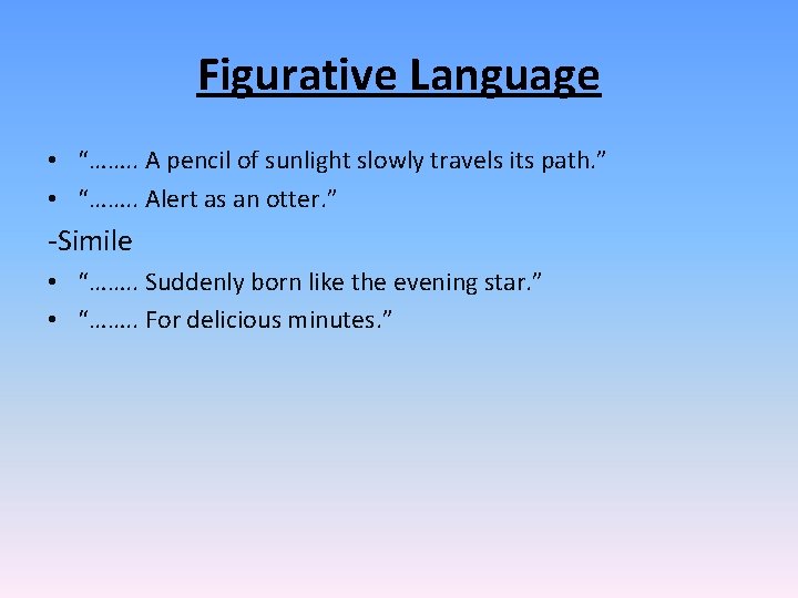 Figurative Language • “……. . A pencil of sunlight slowly travels its path. ”