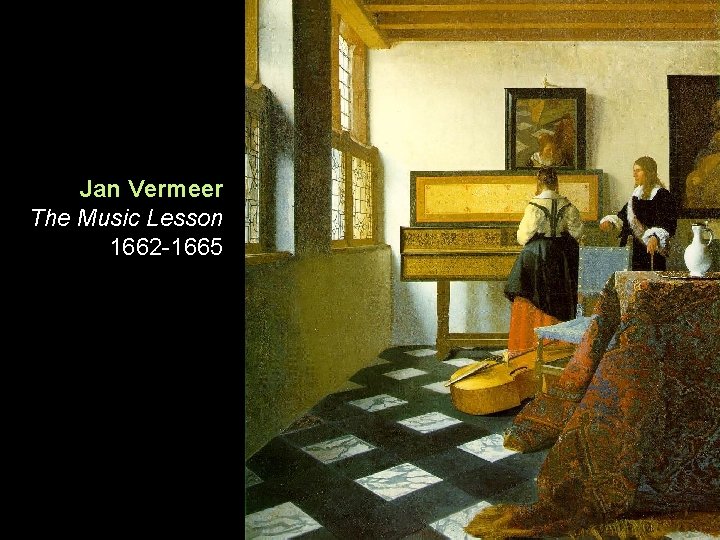 Jan Vermeer The Music Lesson 1662 -1665 