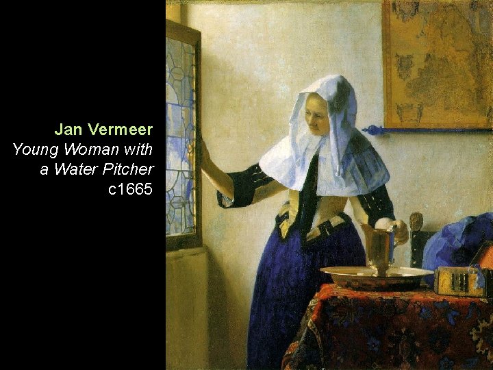 Jan Vermeer Young Woman with a Water Pitcher c 1665 