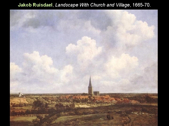 Jakob Ruisdael, Landscape With Church and Village, 1665 -70. 