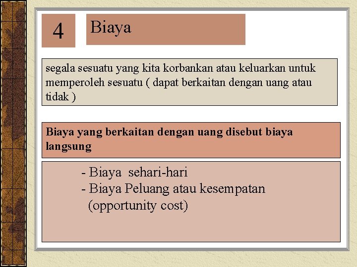 4 Biaya segala sesuatu yang kita korbankan atau keluarkan untuk memperoleh sesuatu ( dapat