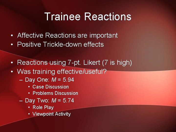 Trainee Reactions • Affective Reactions are important • Positive Trickle-down effects • Reactions using