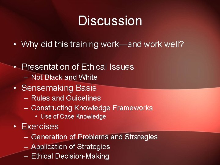 Discussion • Why did this training work—and work well? • Presentation of Ethical Issues