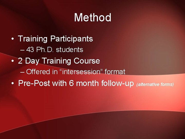 Method • Training Participants – 43 Ph. D. students • 2 Day Training Course