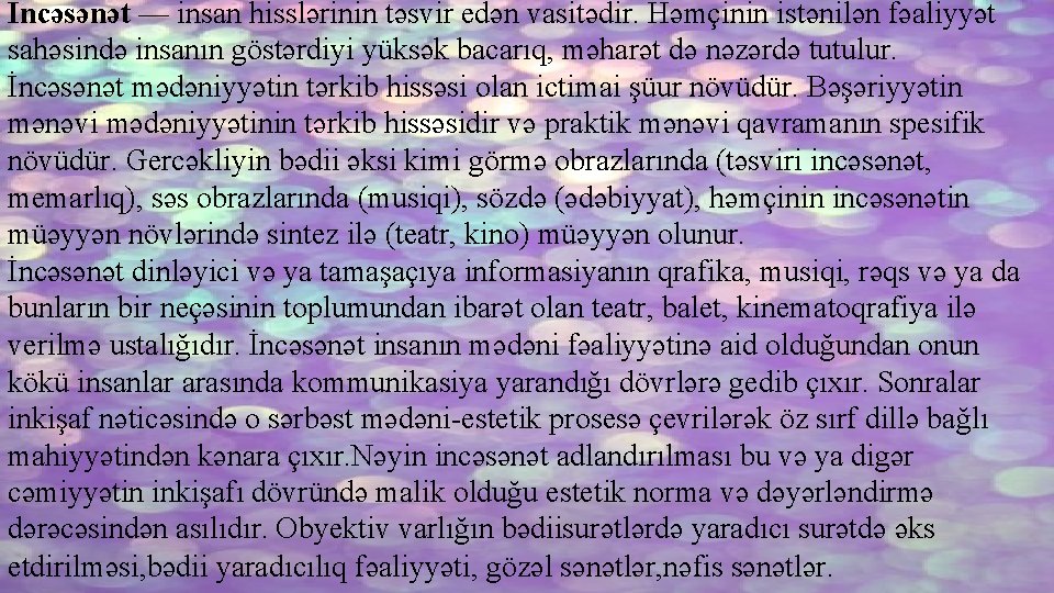 İncəsənət — insan hisslərinin təsvir edən vasitədir. Həmçinin istənilən fəaliyyət sahəsində insanın göstərdiyi yüksək