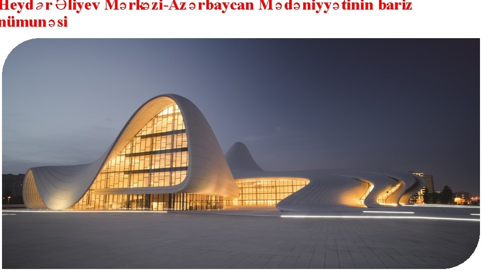 Heyd ə r Ə liyev M ə rkə zi-Az ə rbaycan M ə də