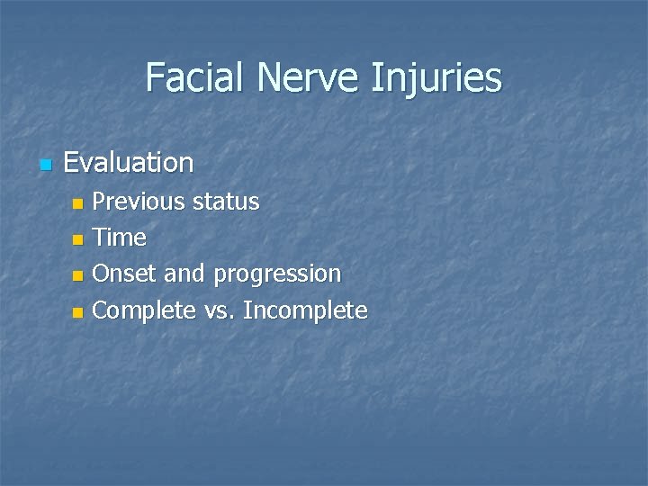 Facial Nerve Injuries n Evaluation Previous status n Time n Onset and progression n