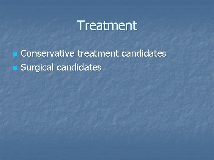 Treatment n n Conservative treatment candidates Surgical candidates 