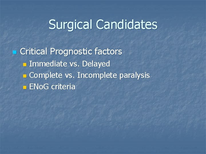 Surgical Candidates n Critical Prognostic factors Immediate vs. Delayed n Complete vs. Incomplete paralysis