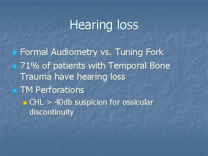 Hearing loss n n n Formal Audiometry vs. Tuning Fork 71% of patients with
