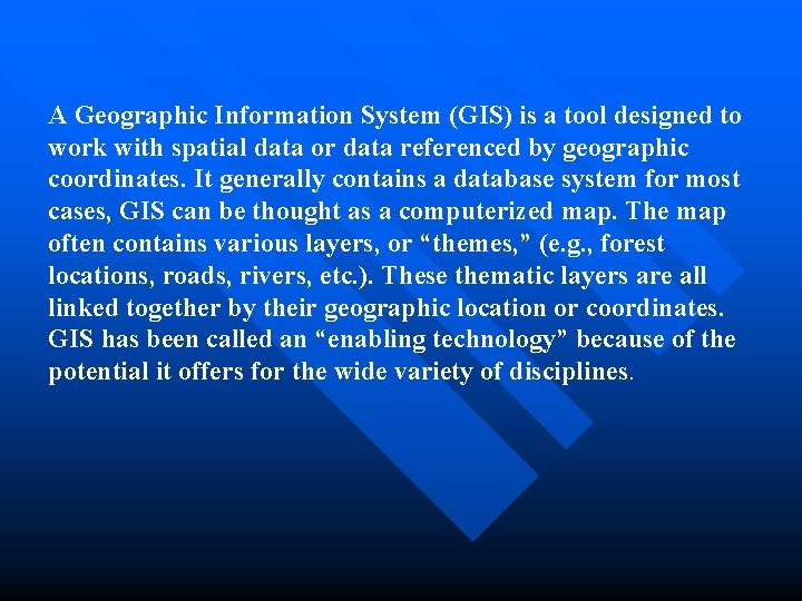 A Geographic Information System (GIS) is a tool designed to work with spatial data