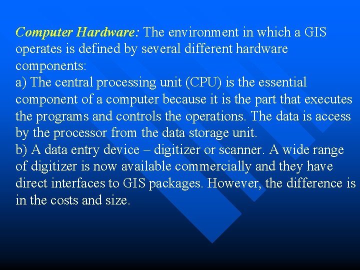Computer Hardware: The environment in which a GIS operates is defined by several different