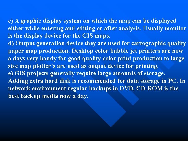 c) A graphic display system on which the map can be displayed either while