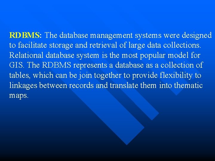 RDBMS: The database management systems were designed to facilitate storage and retrieval of large