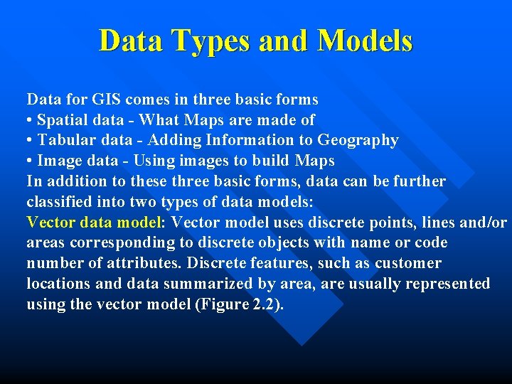 Data Types and Models Data for GIS comes in three basic forms • Spatial