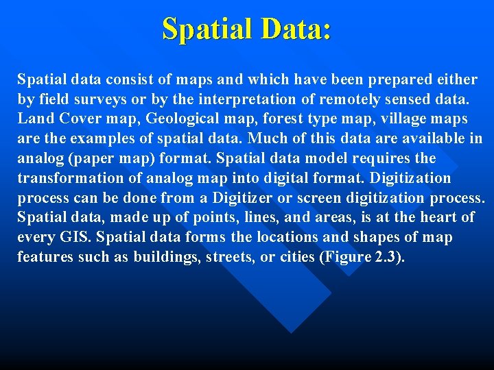Spatial Data: Spatial data consist of maps and which have been prepared either by