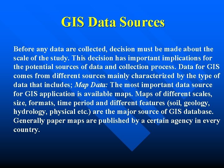 GIS Data Sources Before any data are collected, decision must be made about the