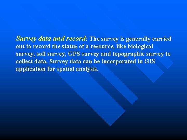 Survey data and record: The survey is generally carried out to record the status