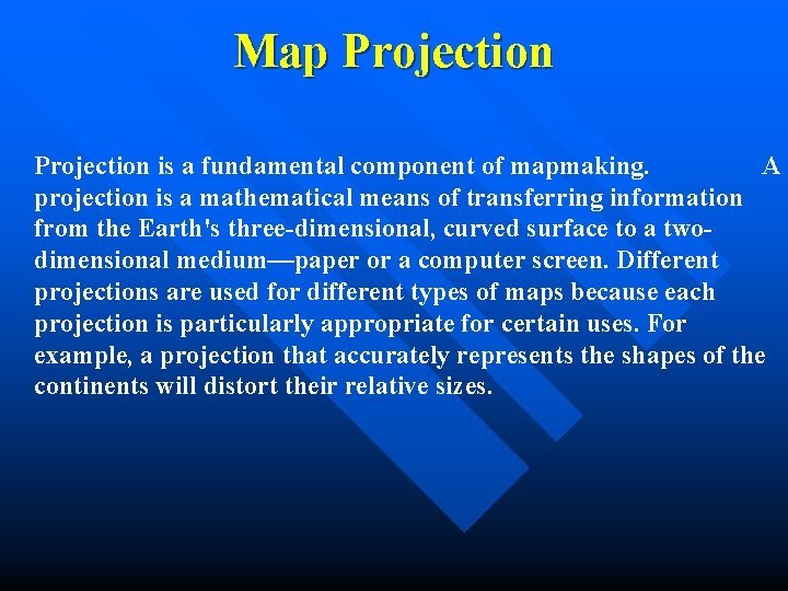 Map Projection is a fundamental component of mapmaking. A projection is a mathematical means