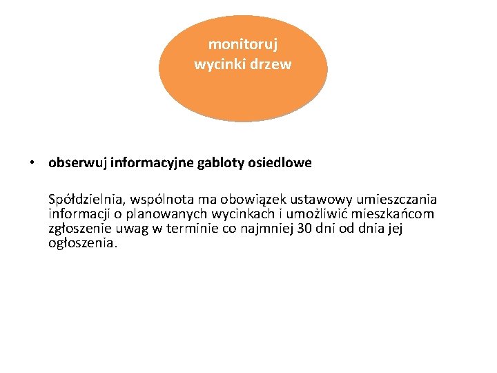 monitoruj wycinki drzew • obserwuj informacyjne gabloty osiedlowe Spółdzielnia, wspólnota ma obowiązek ustawowy umieszczania