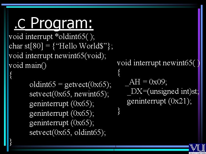 . C Program: void interrupt *oldint 65( ); char st[80] = {“Hello World$”}; void