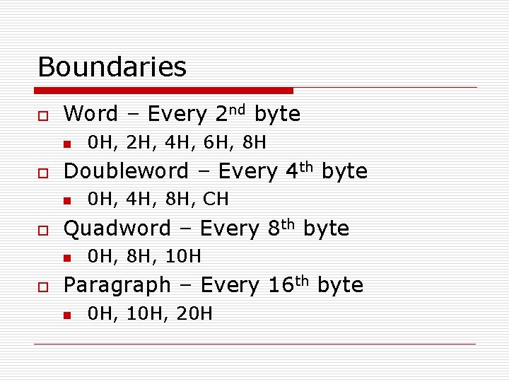 Boundaries o Word – Every 2 nd byte n o Doubleword – Every 4