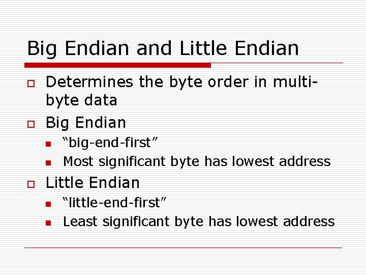 Big Endian and Little Endian o o Determines the byte order in multibyte data