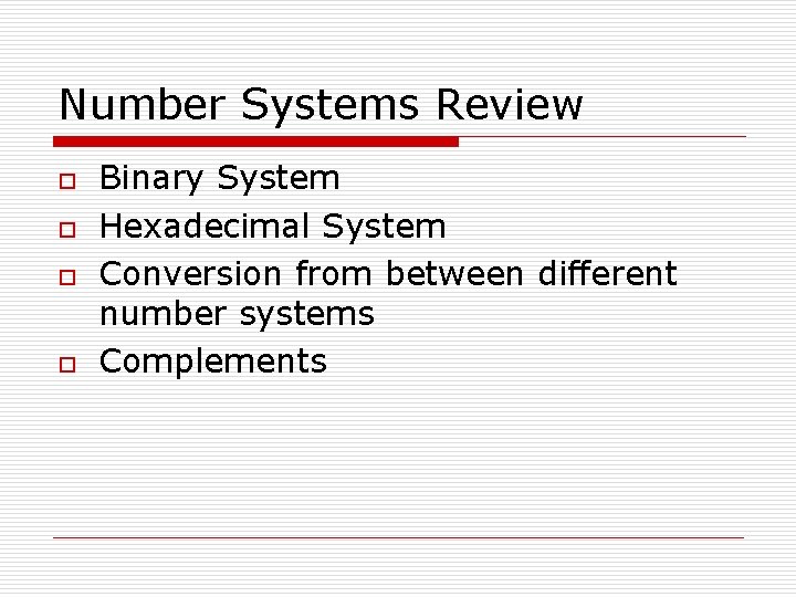 Number Systems Review o o Binary System Hexadecimal System Conversion from between different number