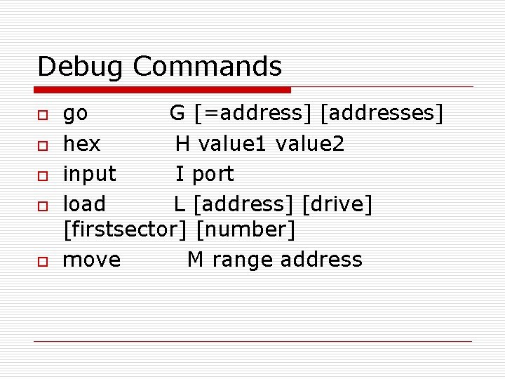 Debug Commands o o o go G [=address] [addresses] hex H value 1 value