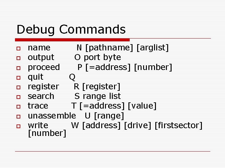 Debug Commands o o o o o name N [pathname] [arglist] output O port