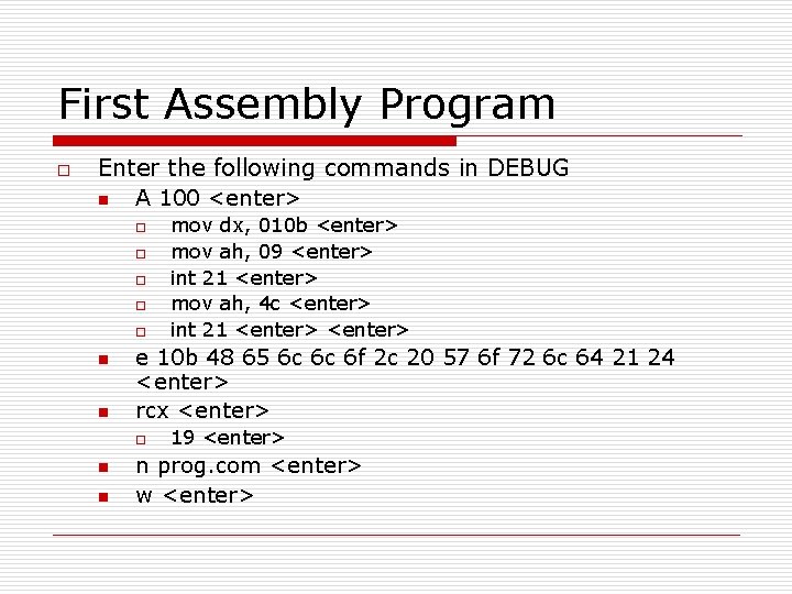 First Assembly Program o Enter the following commands in DEBUG n A 100 <enter>