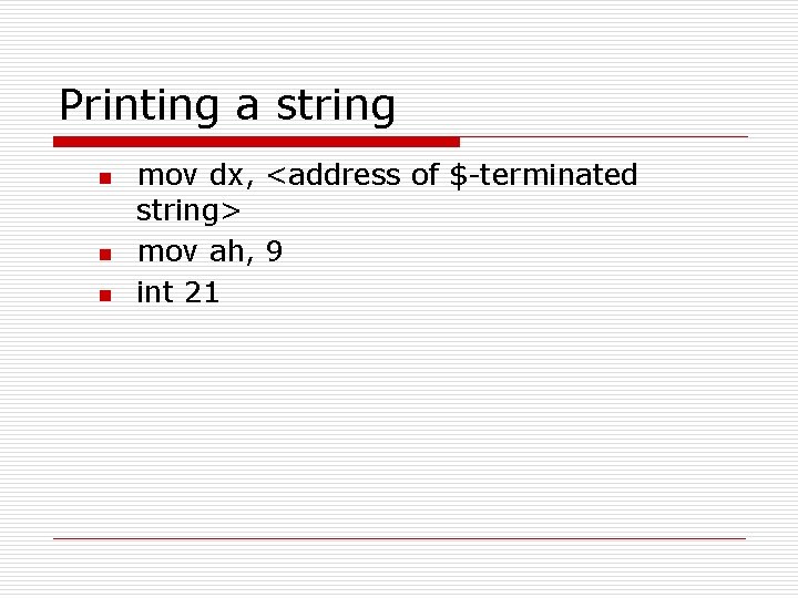 Printing a string n n n mov dx, <address of $-terminated string> mov ah,