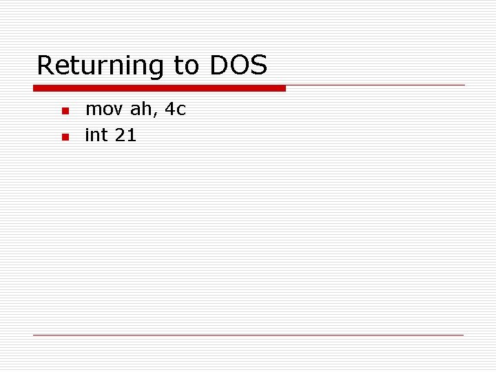 Returning to DOS n n mov ah, 4 c int 21 