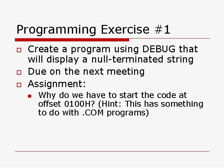 Programming Exercise #1 o o o Create a program using DEBUG that will display