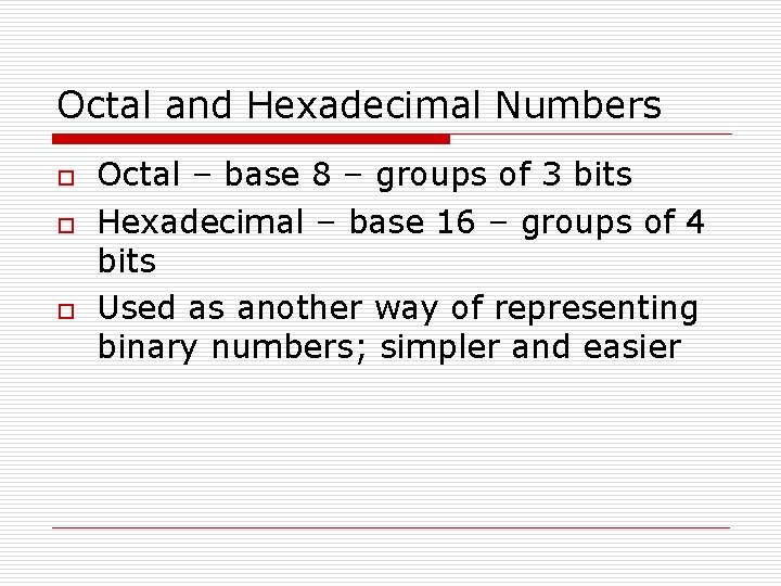 Octal and Hexadecimal Numbers o o o Octal – base 8 – groups of