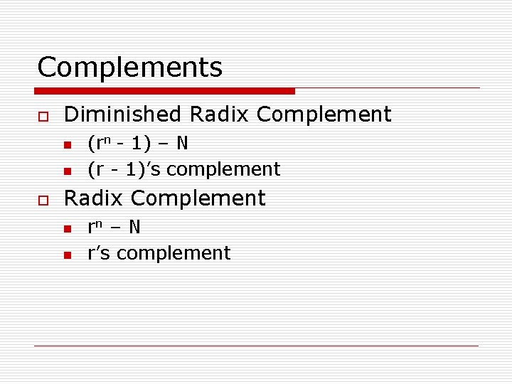 Complements o Diminished Radix Complement n n o (rn - 1) – N (r