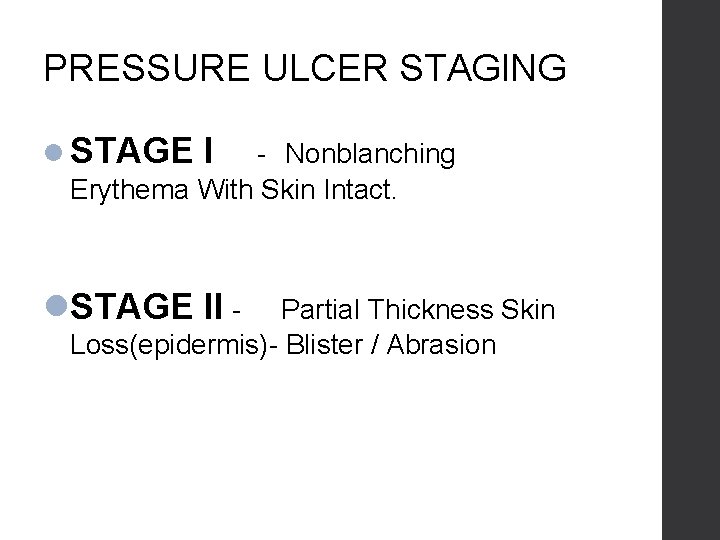 PRESSURE ULCER STAGING STAGE I - Nonblanching Erythema With Skin Intact. STAGE II -