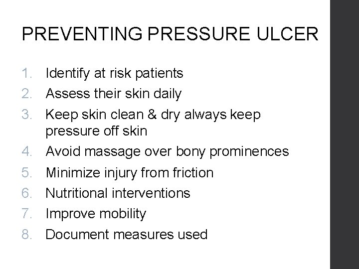 PREVENTING PRESSURE ULCER 1. Identify at risk patients 2. Assess their skin daily 3.