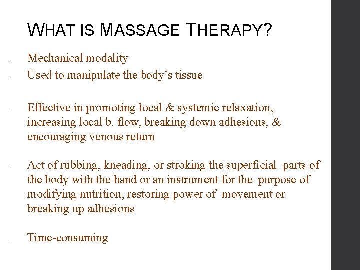 WHAT IS MASSAGE THERAPY? • • • Mechanical modality Used to manipulate the body’s