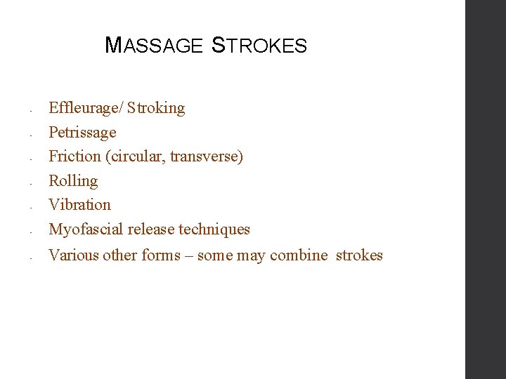 MASSAGE STROKES • Effleurage/ Stroking Petrissage Friction (circular, transverse) Rolling Vibration Myofascial release techniques