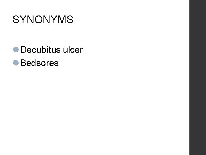 SYNONYMS Decubitus ulcer Bedsores 