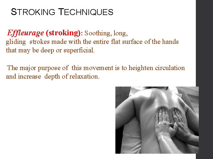 STROKING TECHNIQUES Effleurage (stroking): Soothing, long, ● gliding strokes made with the entire flat
