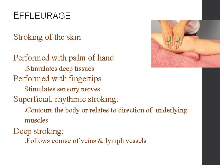 EFFLEURAGE Stroking of the skin Performed with palm of hand ● Stimulates deep tissues