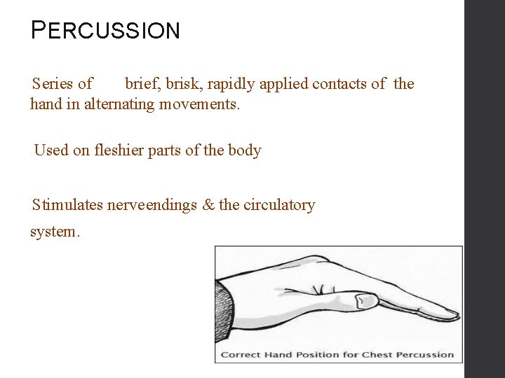 PERCUSSION Series of brief, brisk, rapidly applied contacts of the hand in alternating movements.